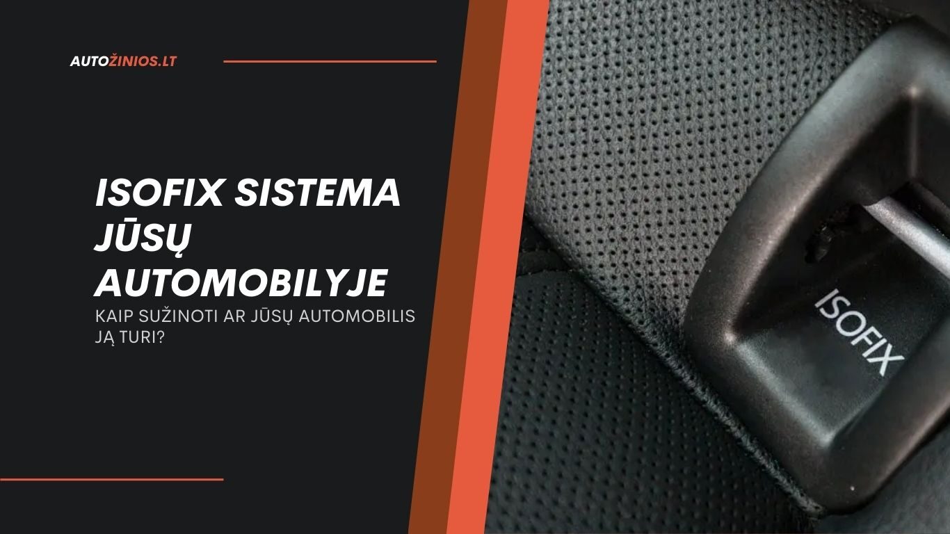 ISOFIX SISTEMA JŪSŲ AUTOMOBILYJE