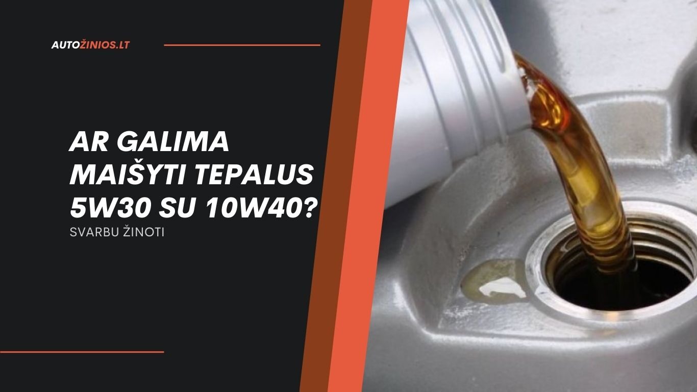 AR GALIMA MAIŠYTI TEPALUS 5W30 su 10W40?