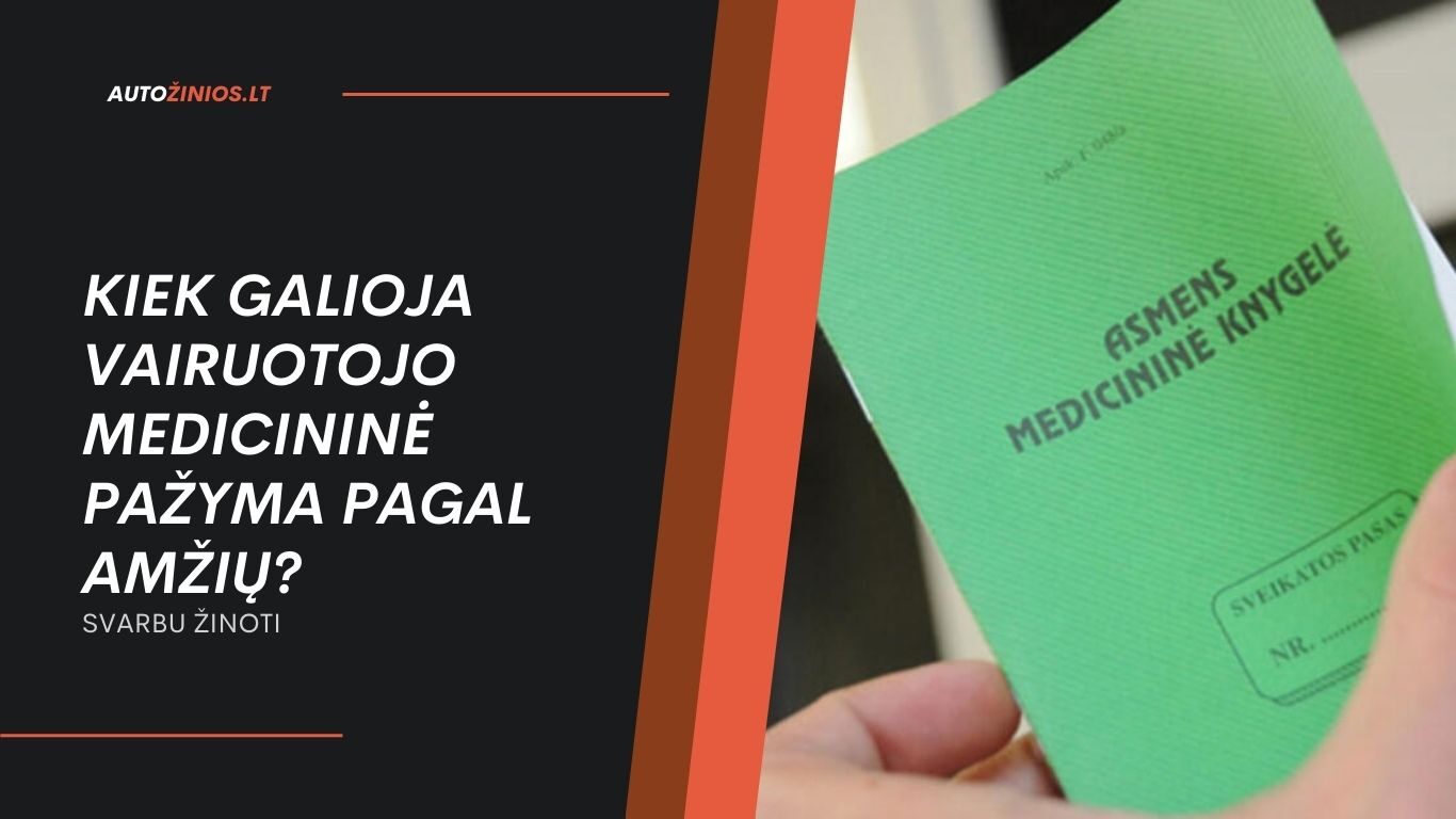 Kiek galioja vairuotojo medicininė pažyma pagal amžių