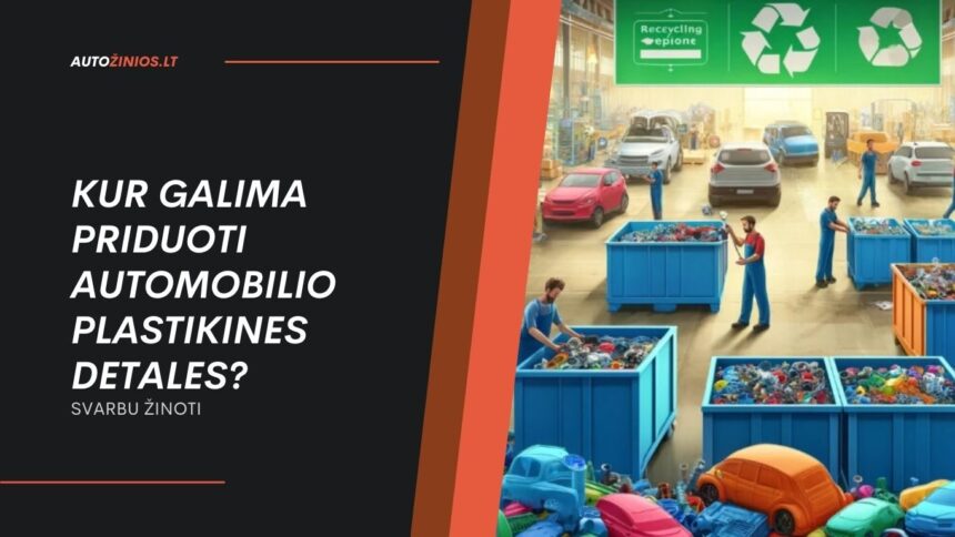 Kur Galima Priduoti Automobilio Plastikines Detales