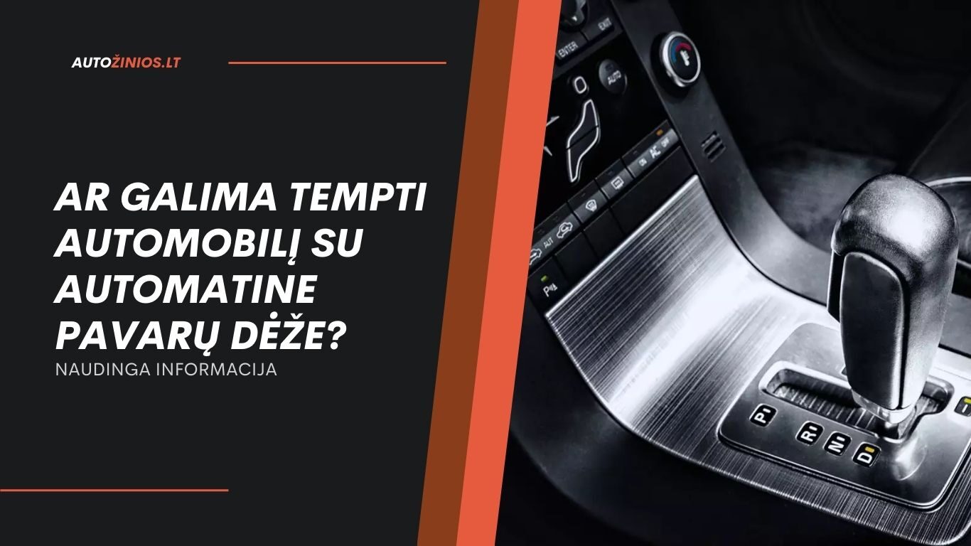 Ar Galima Tempti Automobilį su Automatine Pavarų Dėže