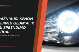 Dažniausi Xenon Žibintų Gedimai ir Jų Sprendimo Būdai