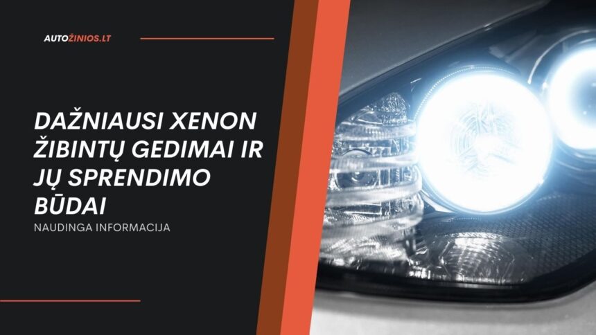 Dažniausi Xenon Žibintų Gedimai ir Jų Sprendimo Būdai