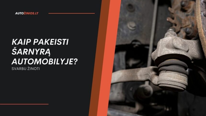 Kaip Pakeisti Šarnyrą Automobilyje?