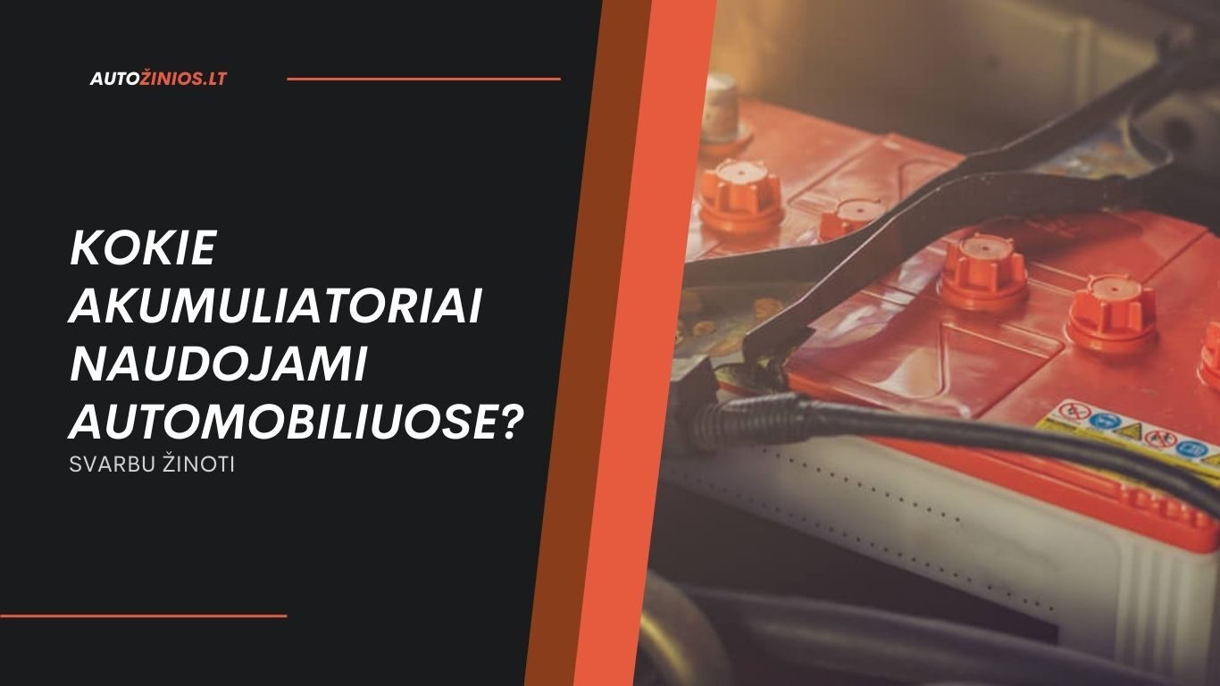 Kokie Akumuliatoriai Naudojami Automobiliuose