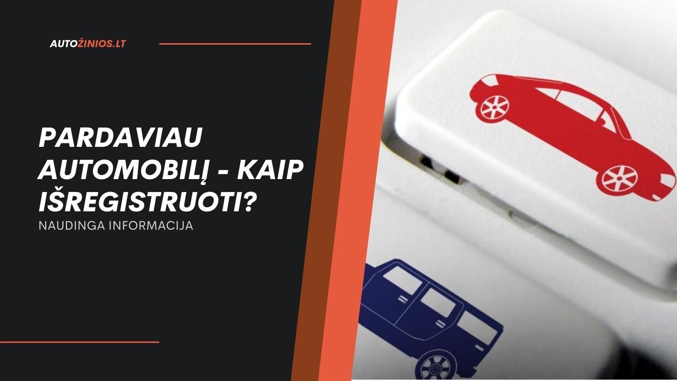 Pardaviau automobilį - kaip išregistruoti