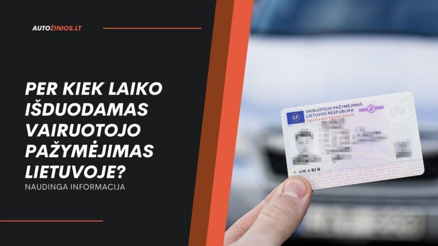 Per Kiek Laiko Išduodamas Vairuotojo Pažymėjimas Lietuvoje