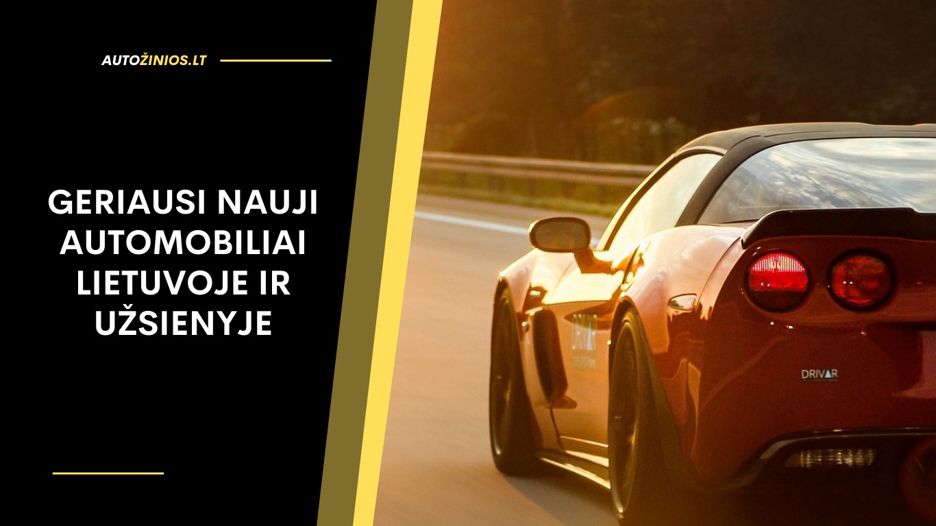 Geriausi nauji automobiliai Lietuvoje ir Užsienyje