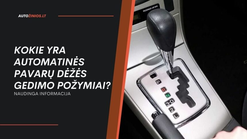 Kokie yra automatinės pavarų dėžės gedimo požymiai