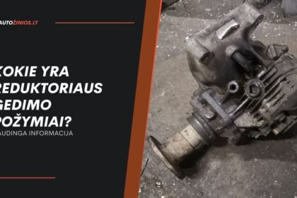 Kokie yra reduktoriaus gedimo požymiai