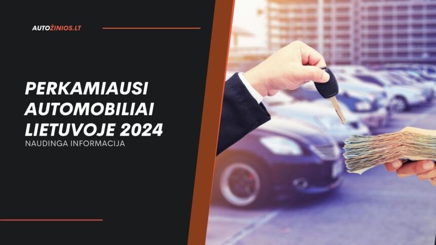 Perkamiausi automobiliai Lietuvoje 2024