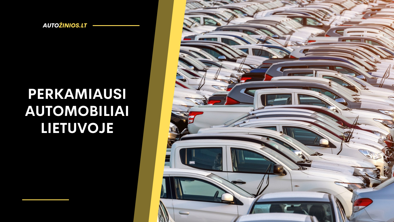 Perkamiausi automobiliai Lietuvoje