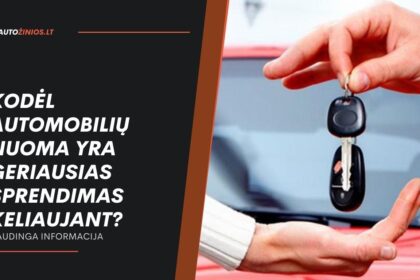kodėl automobilių nuoma yra geriausias sprendimas keliaujant