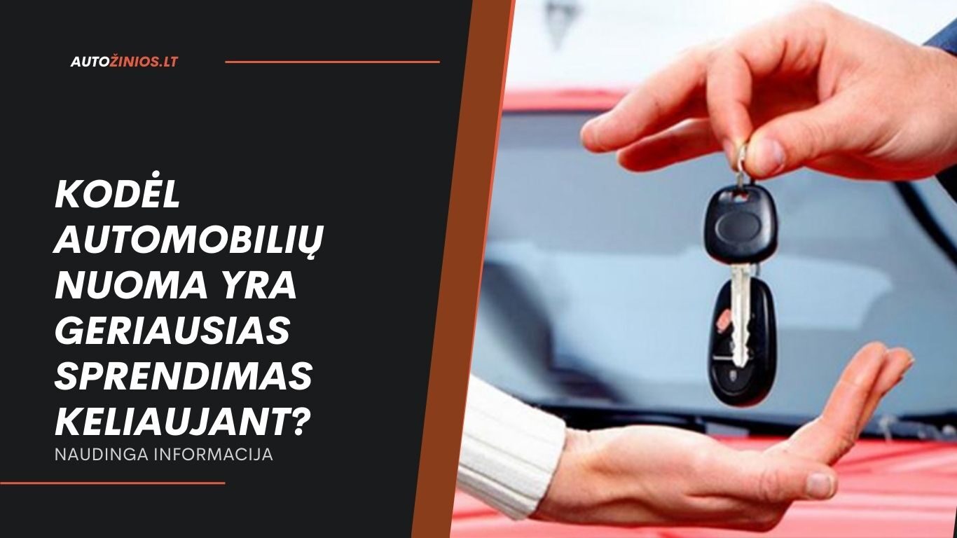 kodėl automobilių nuoma yra geriausias sprendimas keliaujant