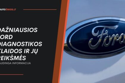 Dažniausios Ford diagnostikos klaidos ir jų reikšmės