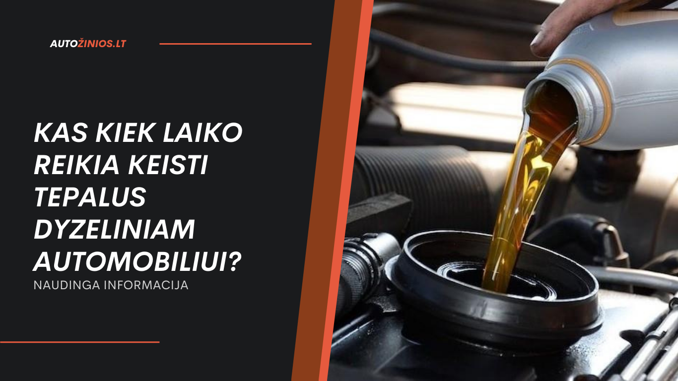 Kas kiek laiko reikia keisti tepalus dyzeliniam automobiliui