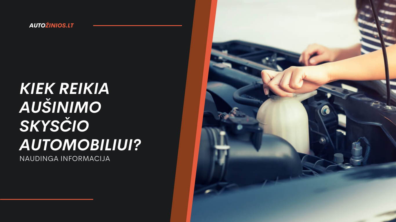 Kiek reikia aušinimo skysčio automobiliui