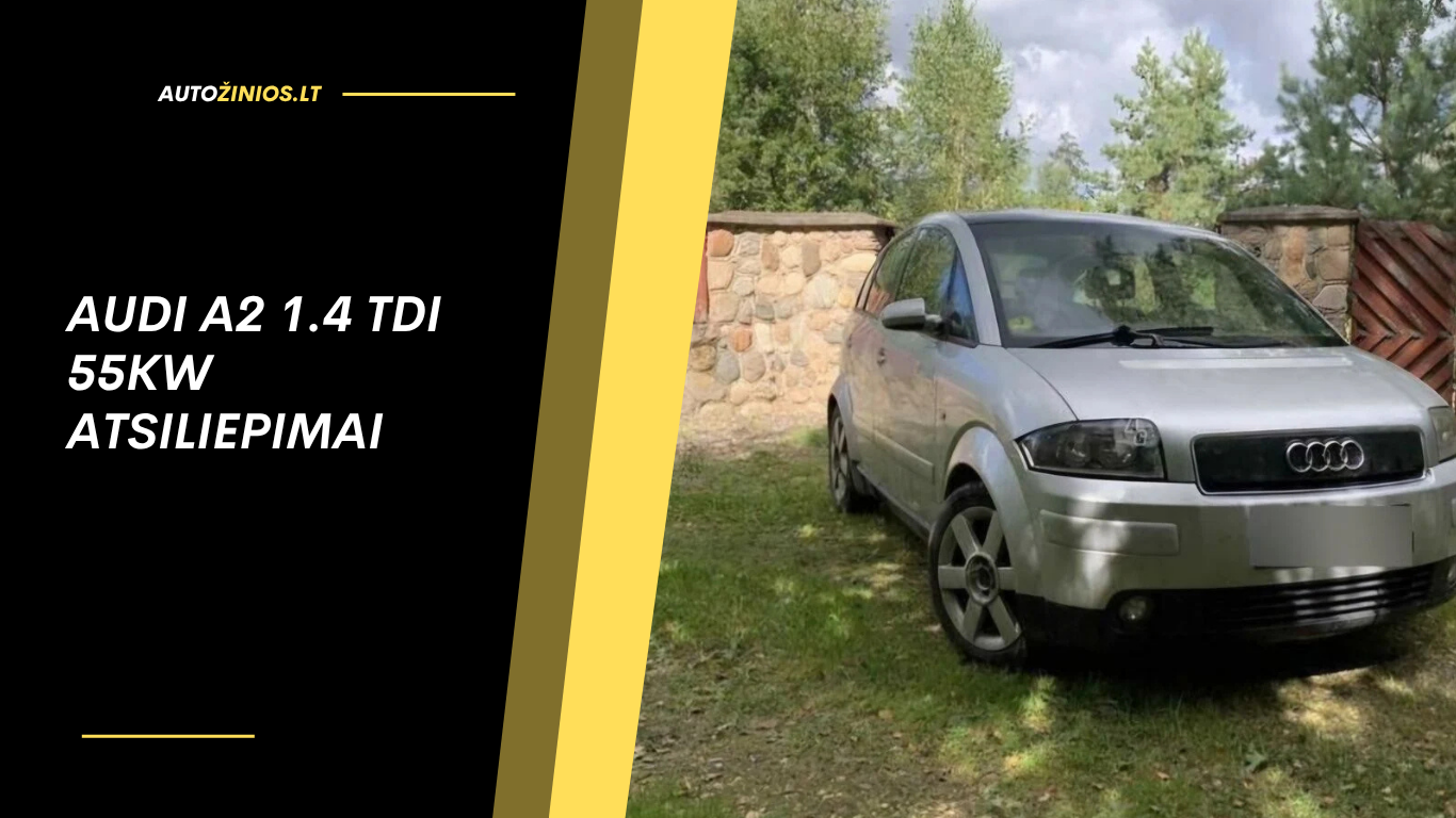 Audi A2 1.4 TDI 55kW atsiliepimai