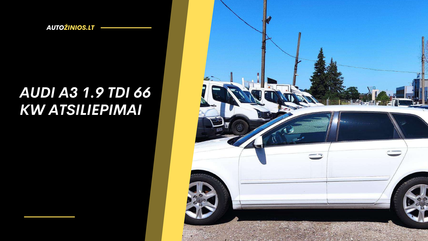 Audi A3 1.9 TDI 66 kW atsiliepimai