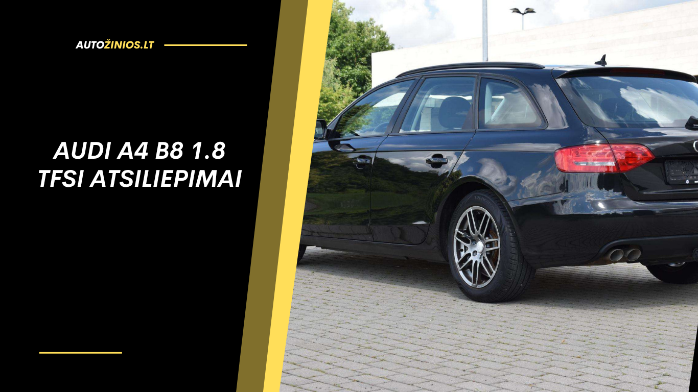 Audi A4 B8 1.8 TFSI atsiliepimai