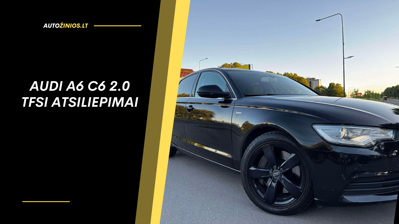Audi A6 C6 2.0 TFSI atsiliepimai