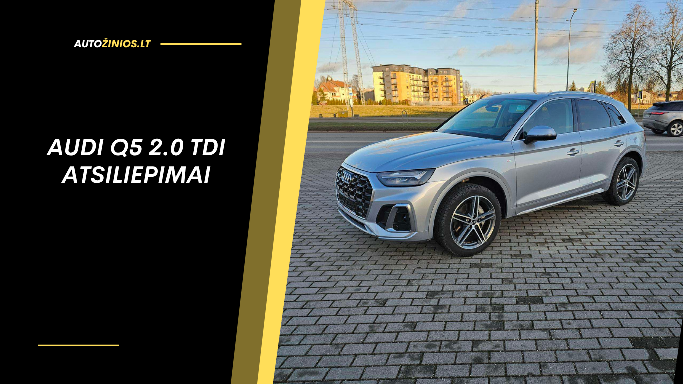 Audi Q5 2.0 TDI atsiliepimai