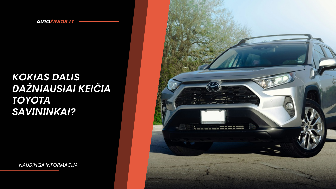 Kokias dalis dažniausiai keičia Toyota savininkai