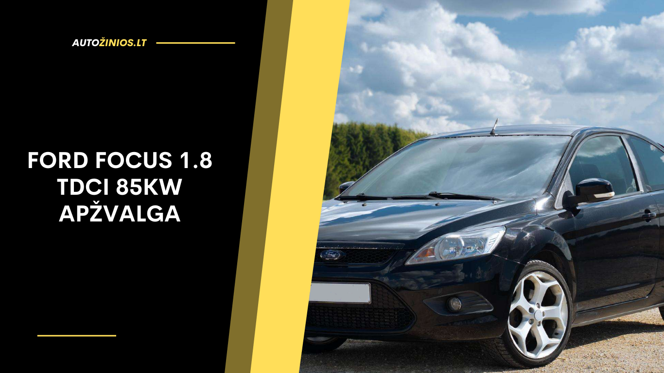 Ford Focus 1.8 TDCi 85kW Apžvalga