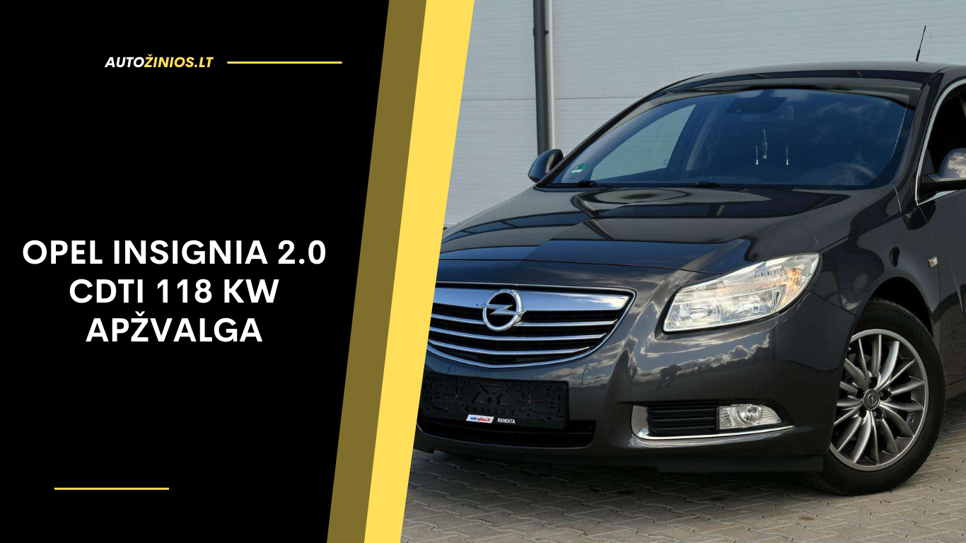 Opel Insignia 2.0 CDTI 118 kW Apžvalga: Atsiliepimai, ligos, kuro sąnaudos