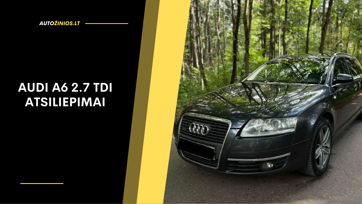 Audi A6 2.7 TDI atsiliepimai: kuro sąnaudos, problemos, patikimumas