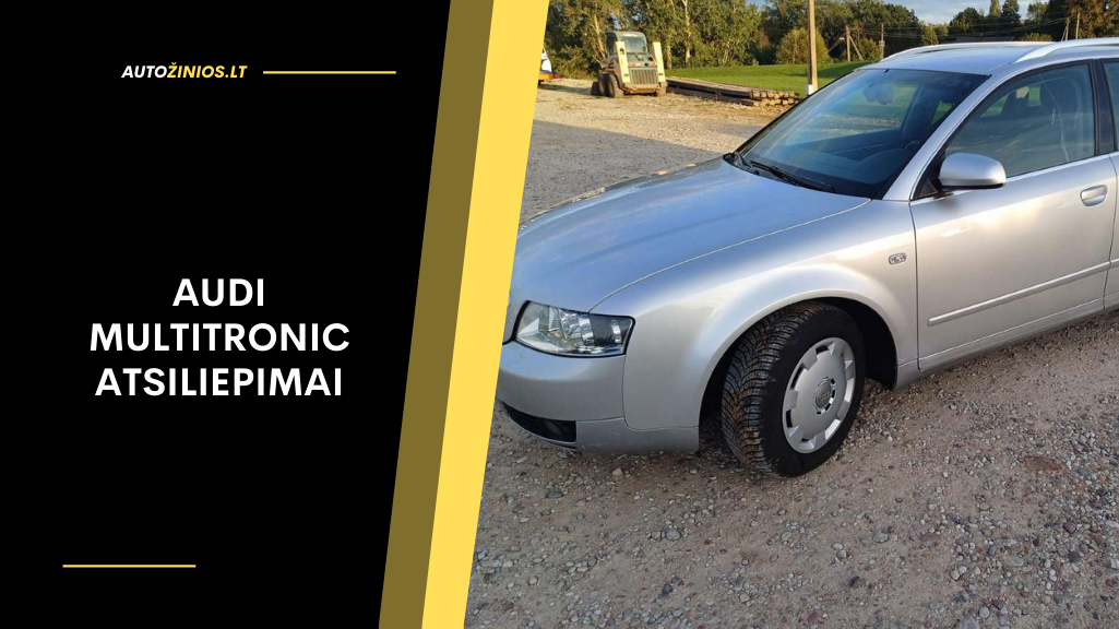 Audi Multitronic atsiliepimai: patikimumas, problemos, priežiūra