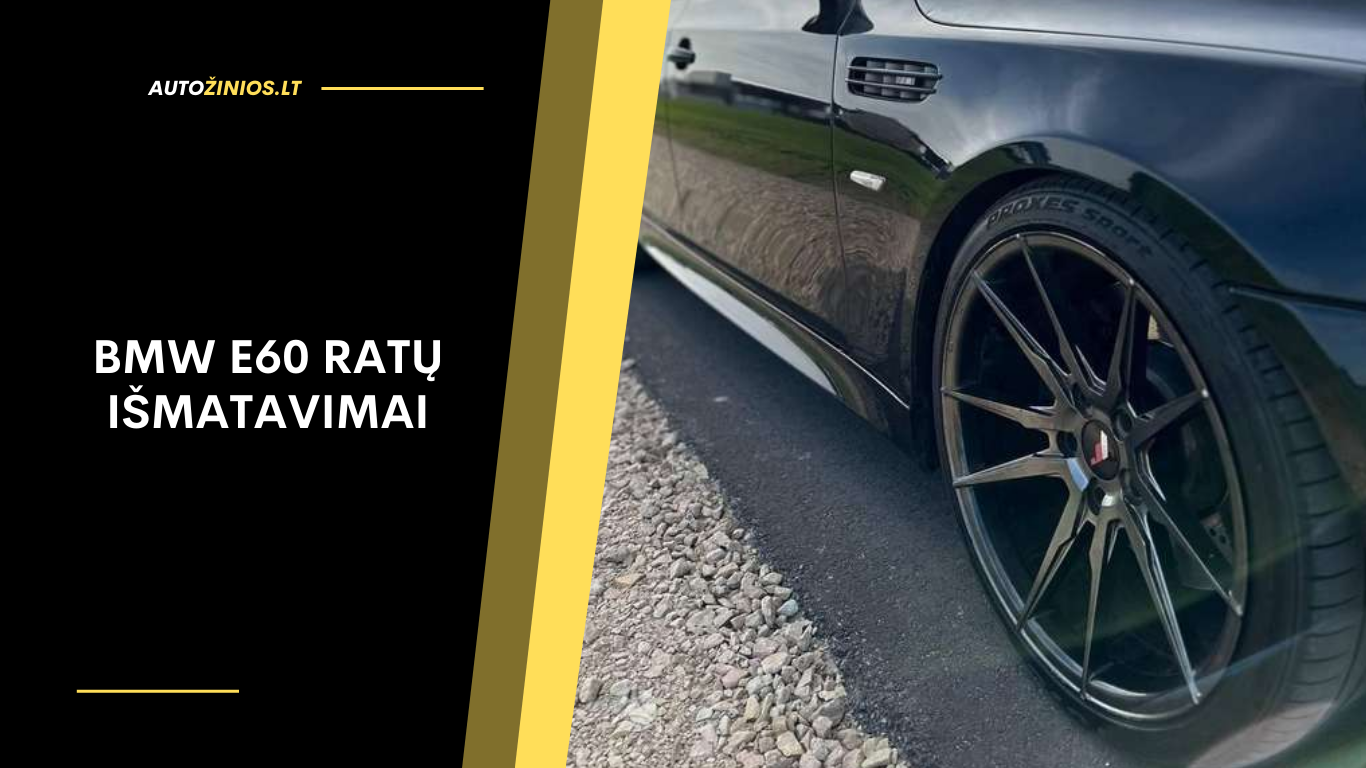 BMW E60 ratų išmatavimai: rekomendacijos, dydžiai ir patarimai