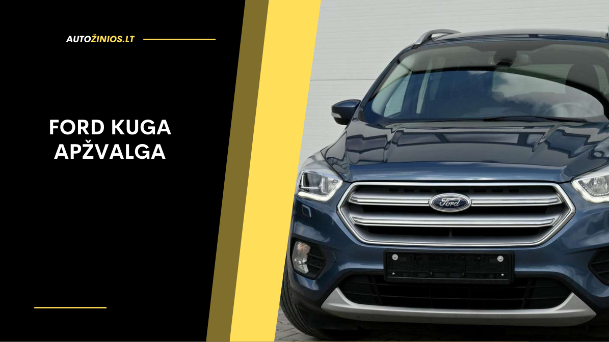Ford Kuga apžvalga: atsiliepimai, ligos, kuro sąnaudos