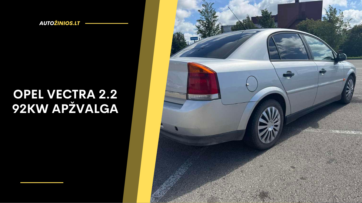 Opel Vectra 2.2 92kW apžvalga: atsiliepimai, pliusai ir minusai