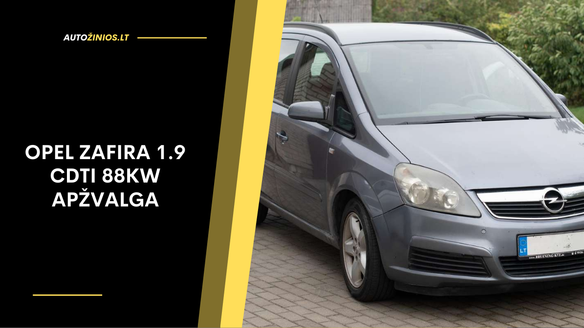 Opel Zafira 1.9 CDTI 88kW apžvalga: atsiliepimai, pliusai ir minusai