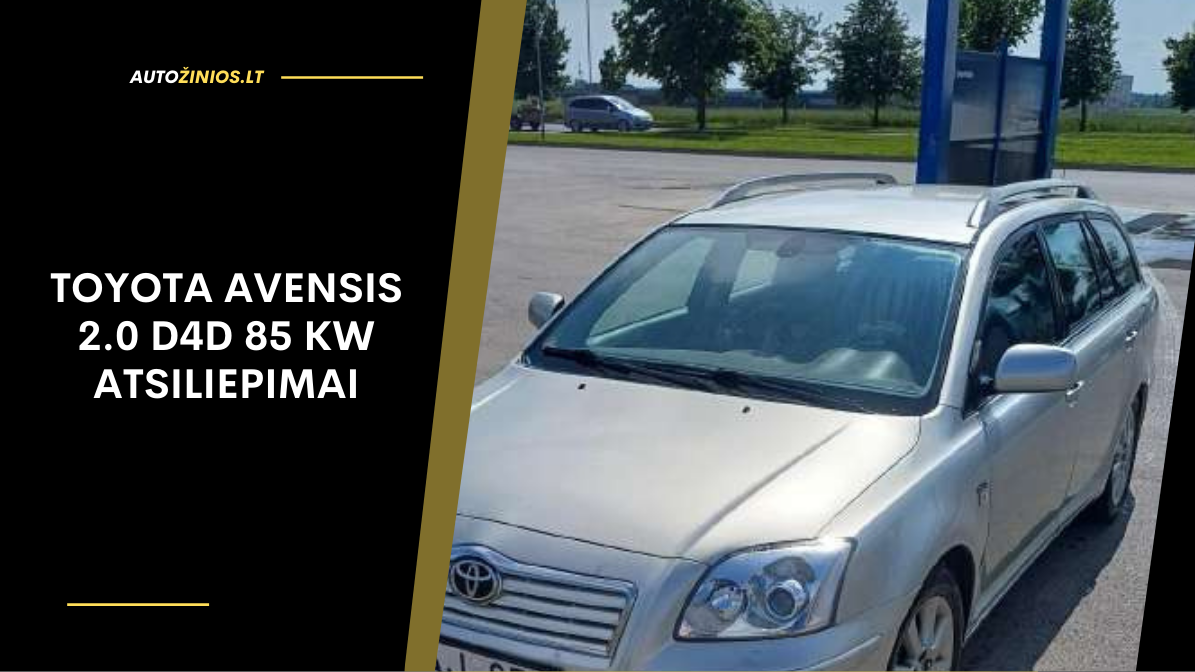 Toyota Avensis 2.0 D4D 85 kW atsiliepimai: apžvalga, ligos, kuro sąnaudos