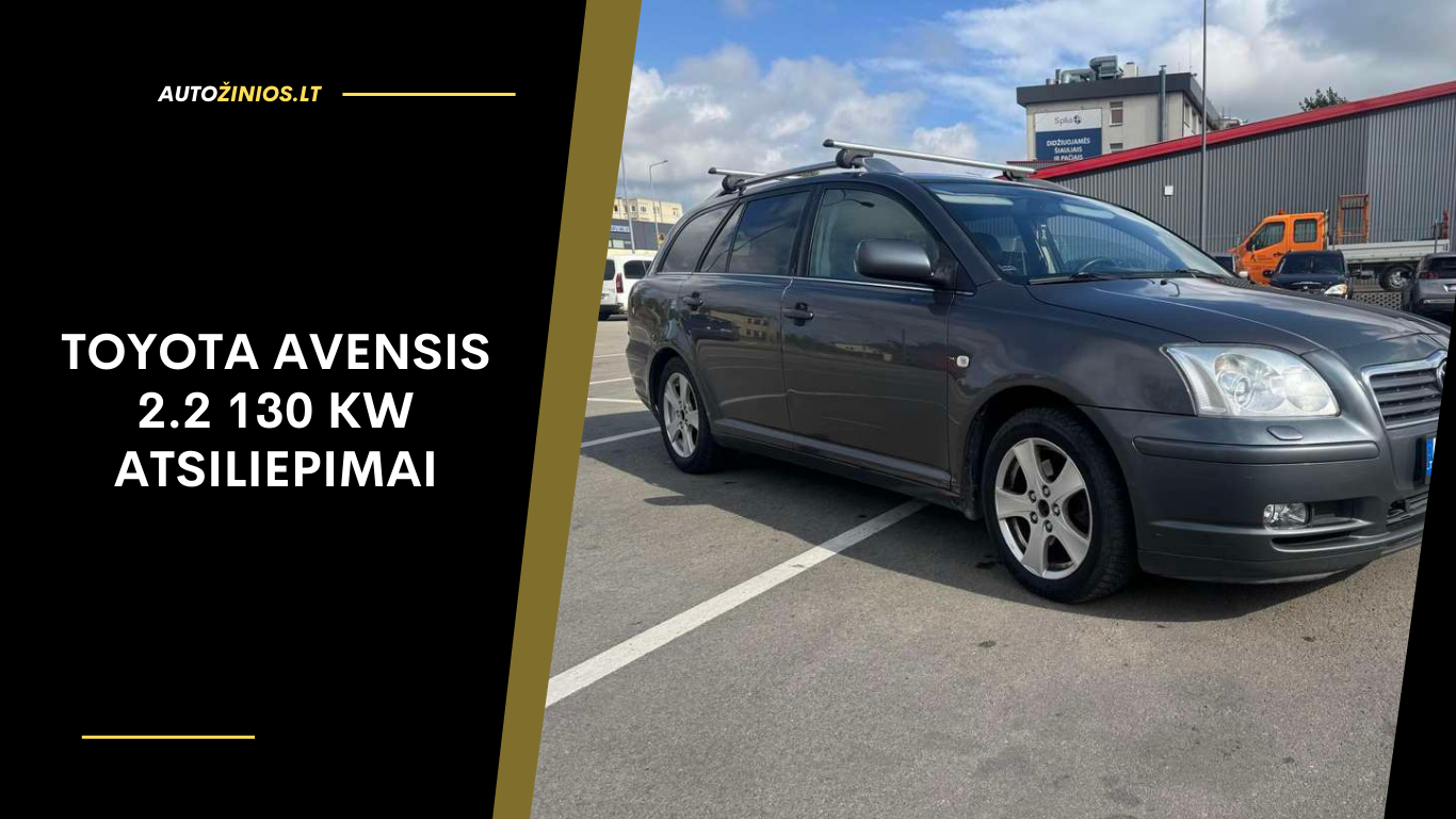 Toyota Avensis 2.2 130 kW atsiliepimai: apžvalga, ligos, kuro sąnaudos