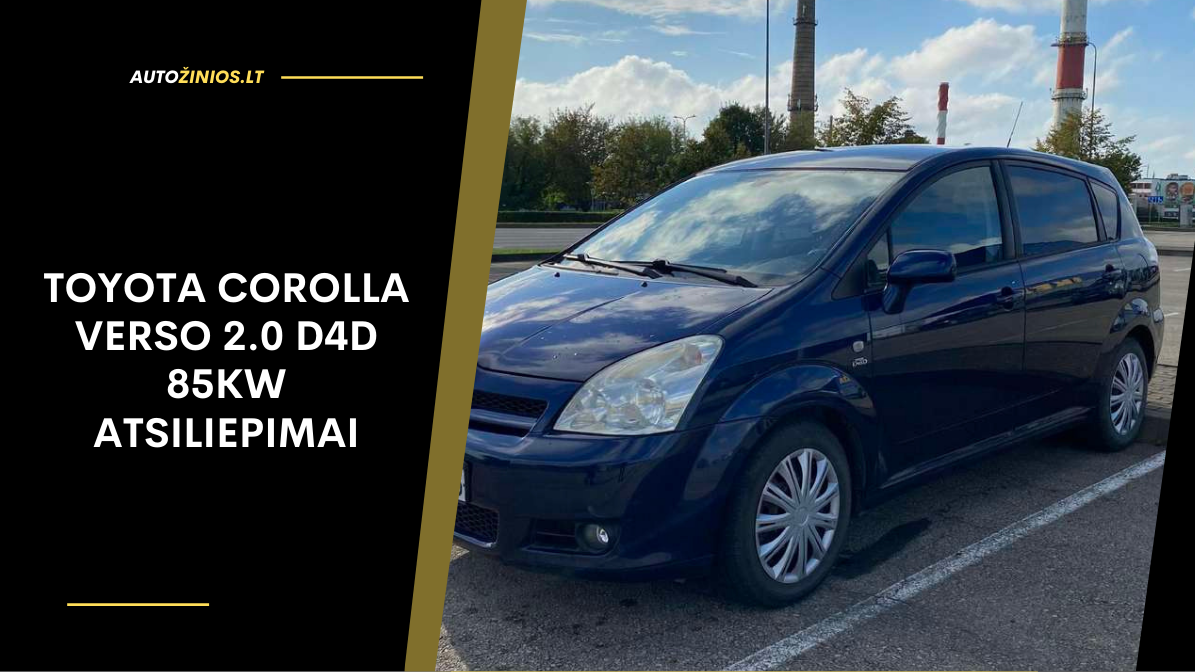 Toyota Corolla Verso 2.0 D4D 85kW atsiliepimai: ligos, kuro sąnaudos