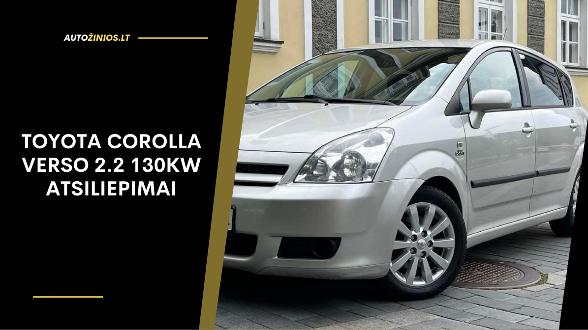 Toyota Corolla Verso 2.2 130kW atsiliepimai: ligos, kuro sąnaudos
