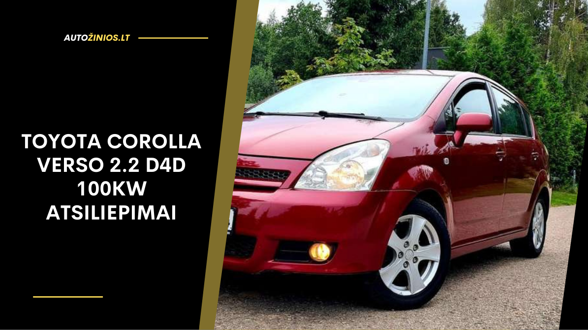 Toyota Corolla Verso 2.2 D4D 100kW atsiliepimai: ligos, kuro sąnaudos