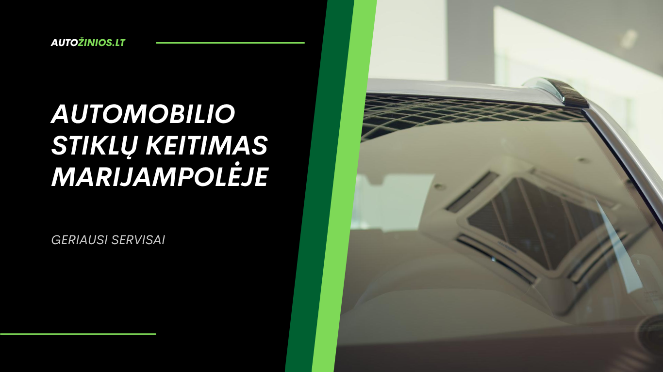 Automobilio stiklų keitimas Marijampolėje
