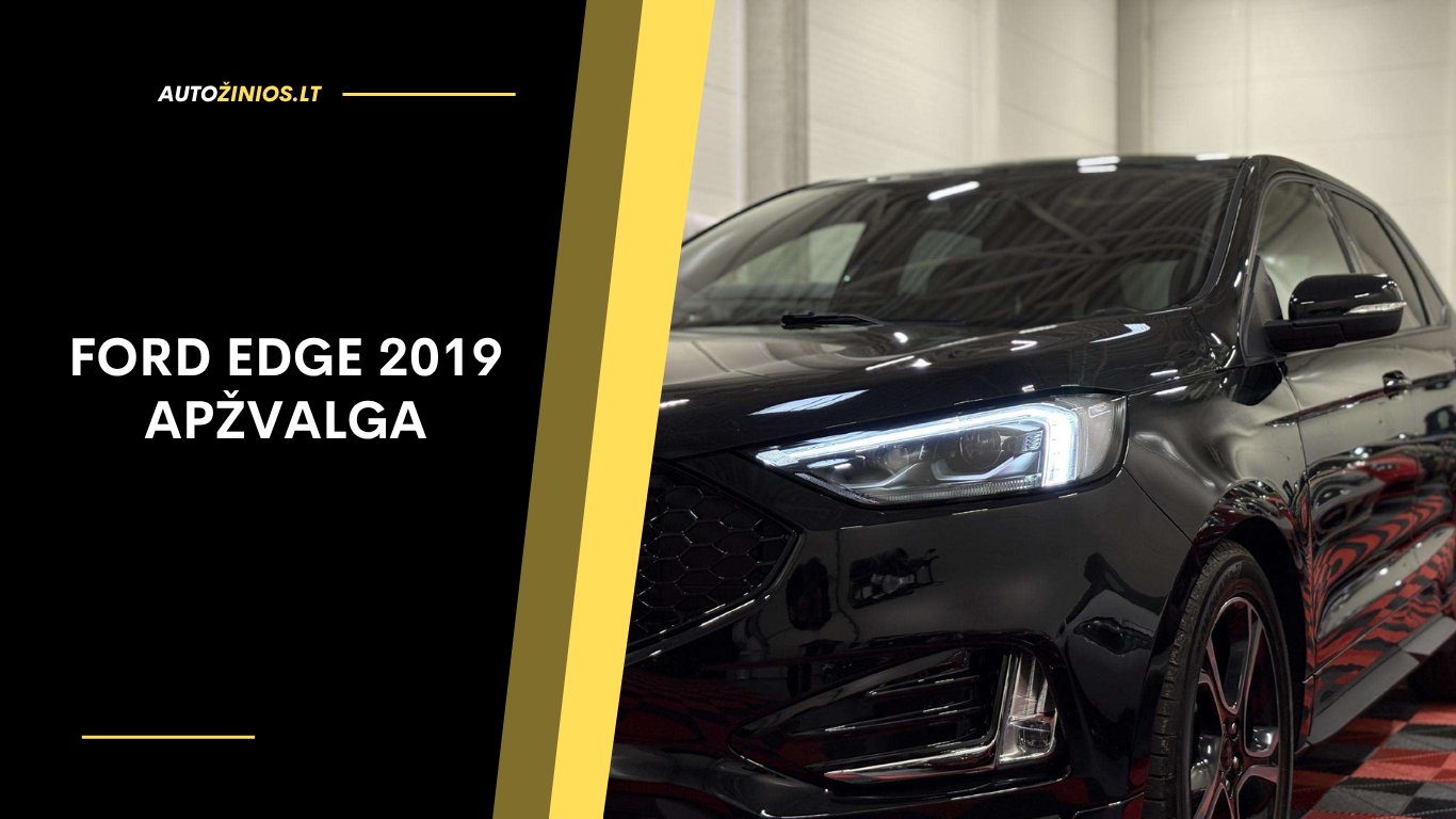 Ford Edge 2019 Apžvalga
