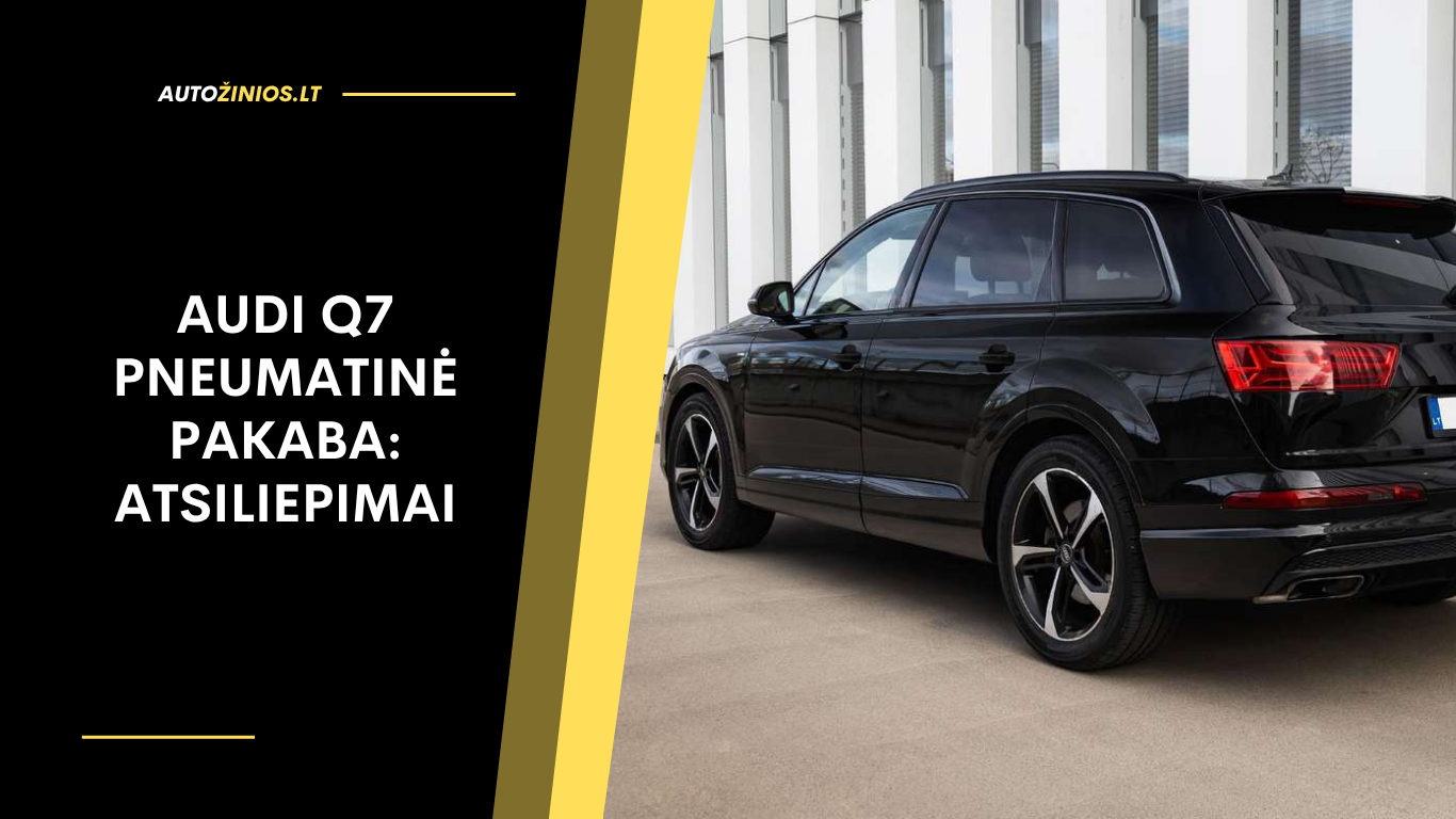 Audi Q7 pneumatinė pakaba: atsiliepimai, privalumai ir trūkumai