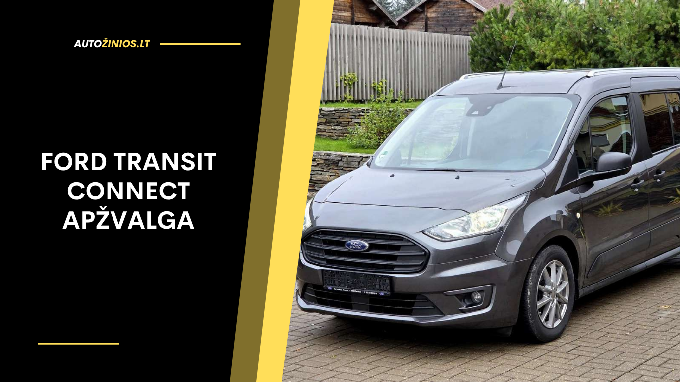 Ford Transit Connect Apžvalga: Atsiliepimai, ligos, kuro sąnaudos