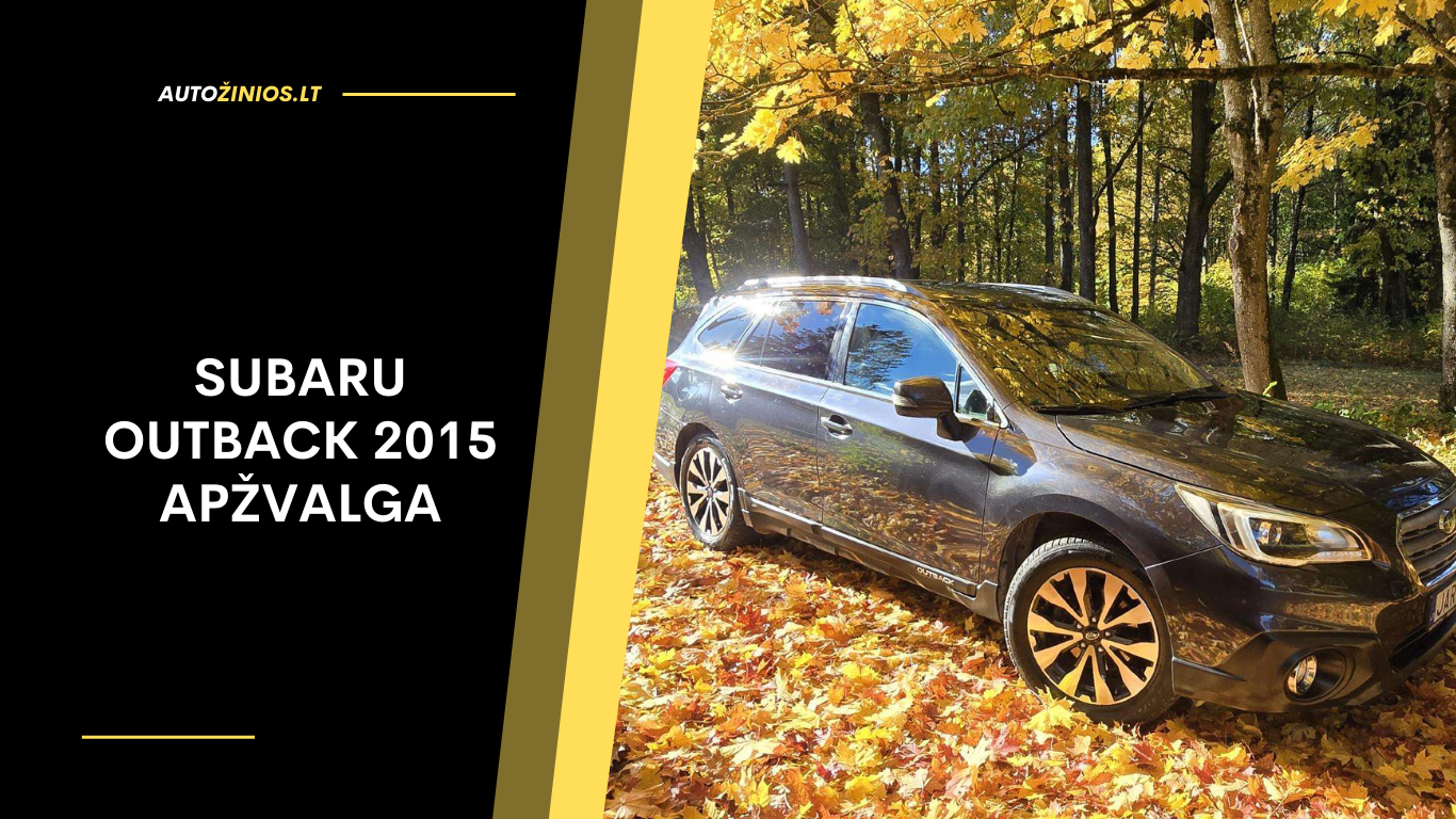 Subaru Outback 2015 Apžvalga: Atsiliepimai, Ligos, Kuro Sąnaudos