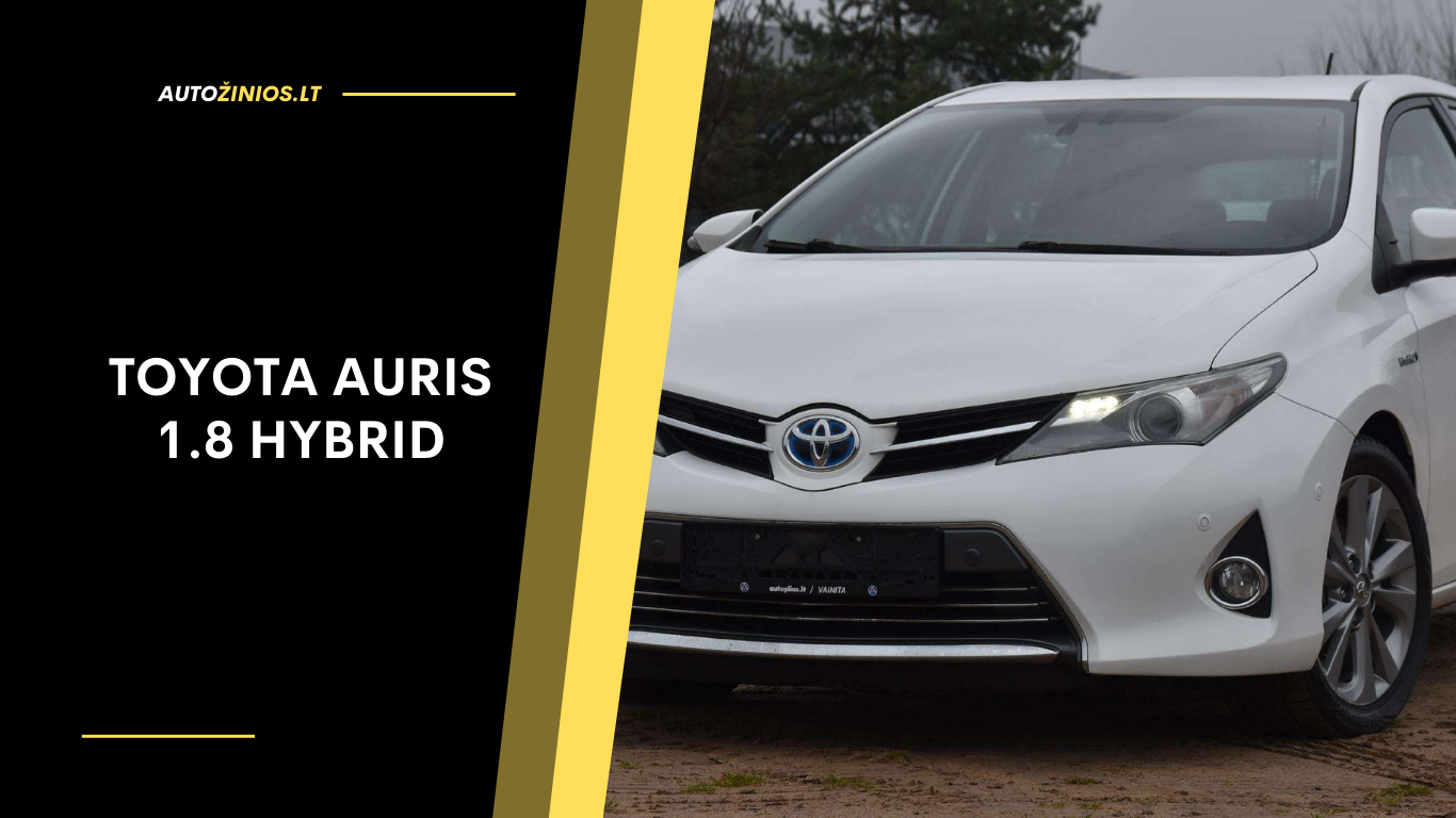 Toyota Auris 1.8 Hybrid – Atsiliepimai, ligos, kuro sąnaudos