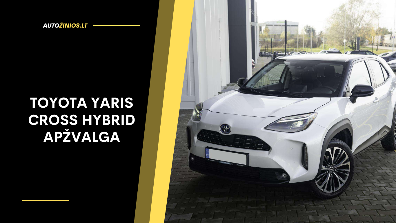 Toyota Yaris Cross Hybrid Apžvalga: Atsiliepimai, ligos, kuro sąnaudos