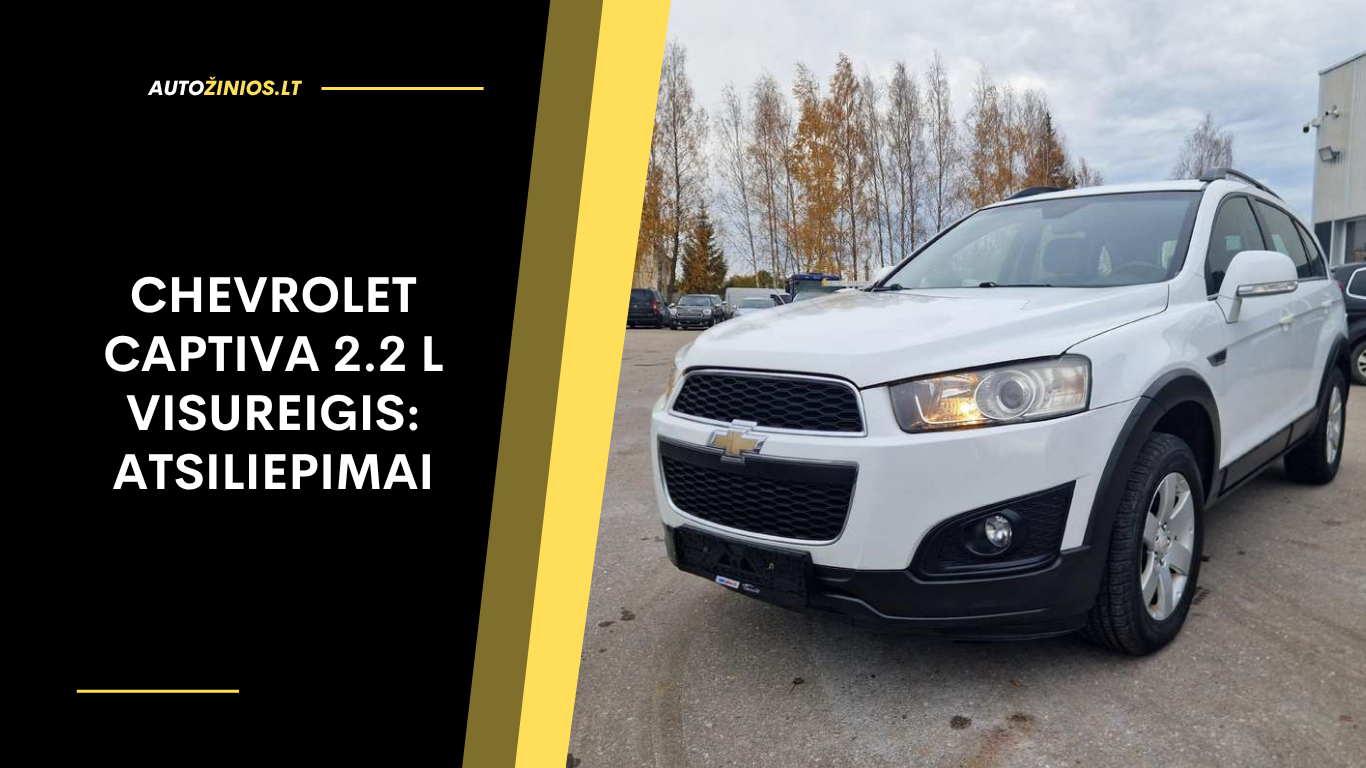 Chevrolet Captiva 2.2 l visureigis: Atsiliepimai