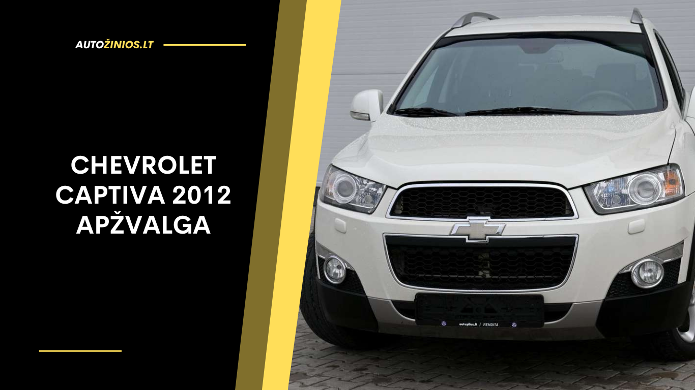 Chevrolet Captiva 2012 apžvalga: atsiliepimai, ligos, kuro sąnaudos