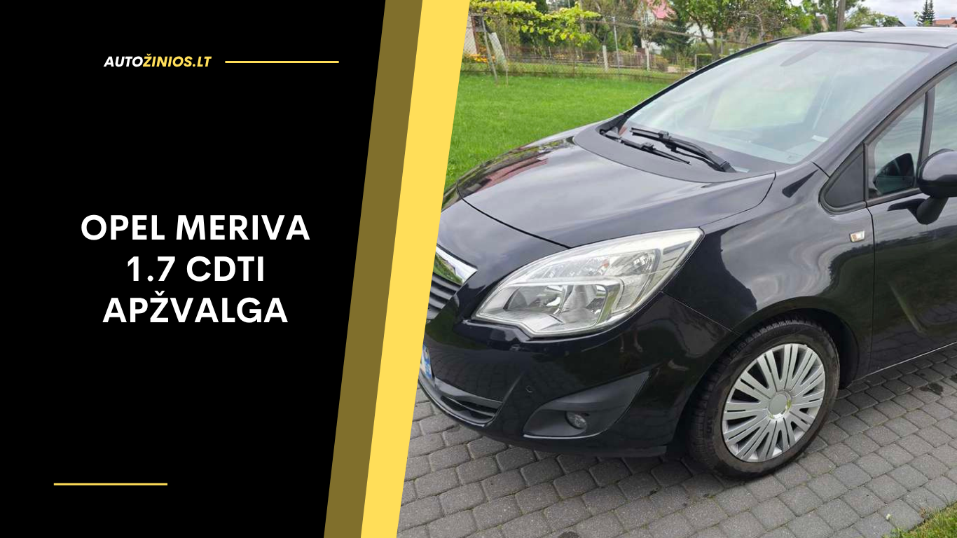 Opel Meriva 1.7 CDTI apžvalga: atsiliepimai, problemos, kuro sąnaudos